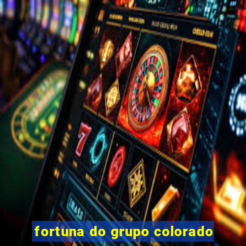 fortuna do grupo colorado