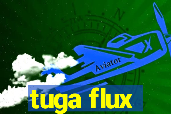 tuga flux