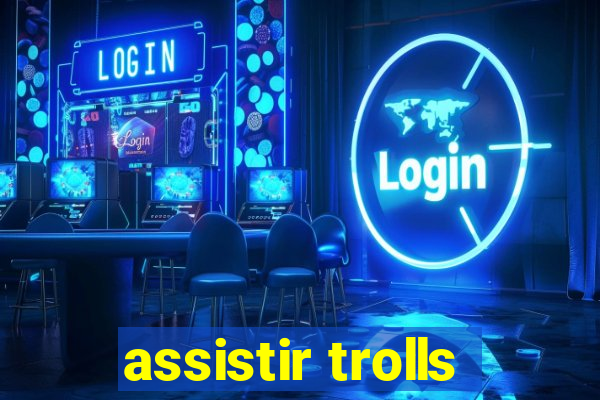 assistir trolls