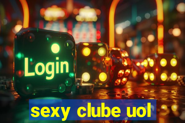 sexy clube uol