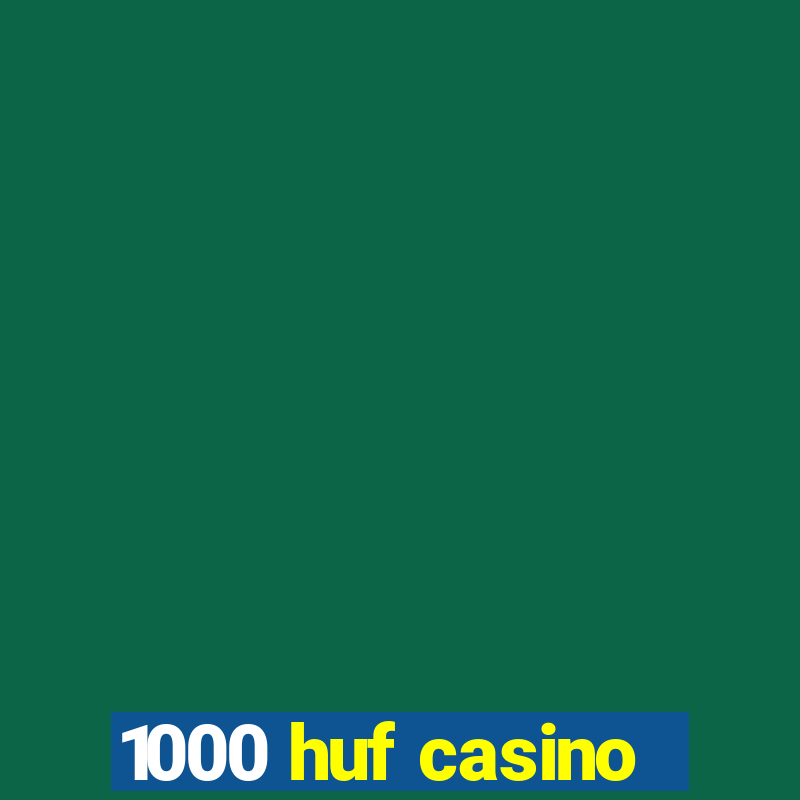 1000 huf casino