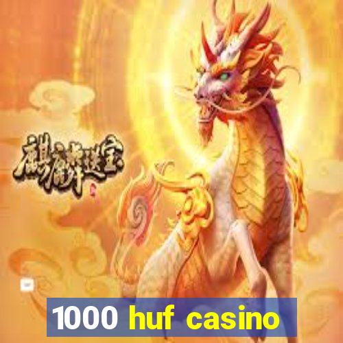 1000 huf casino