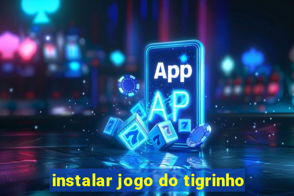 instalar jogo do tigrinho