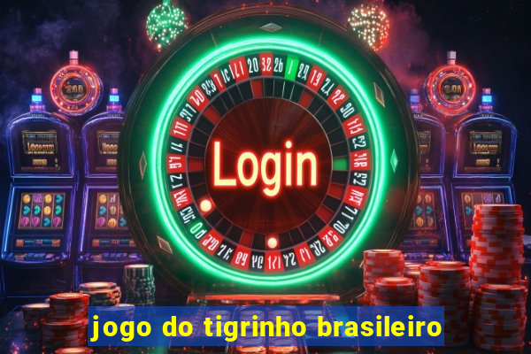 jogo do tigrinho brasileiro