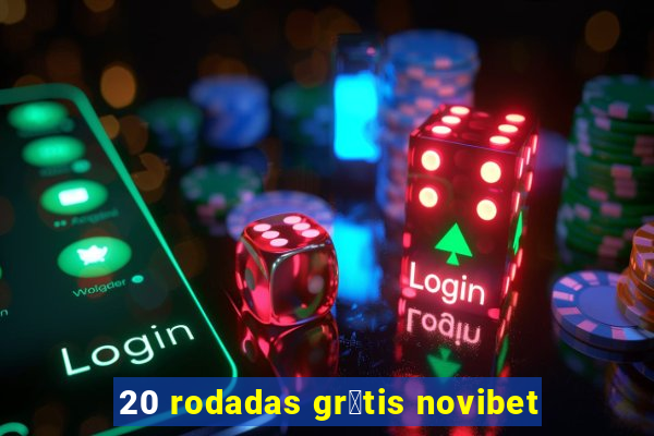 20 rodadas gr谩tis novibet