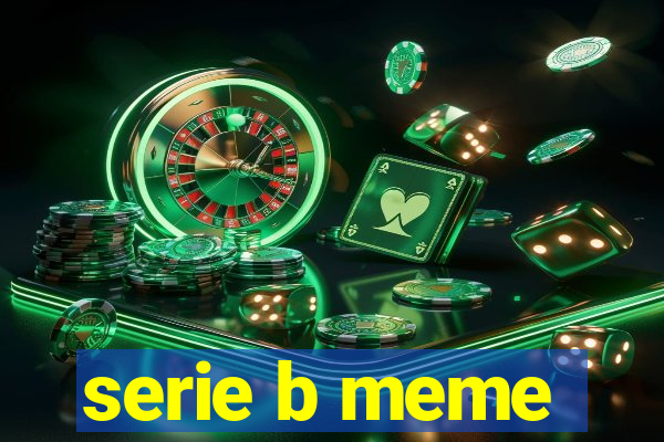 serie b meme