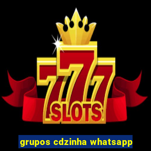 grupos cdzinha whatsapp