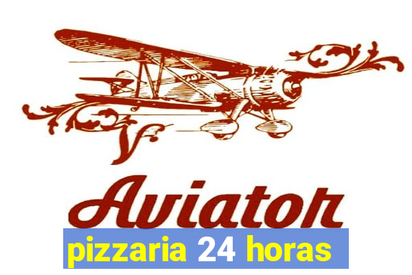 pizzaria 24 horas