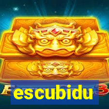 escubidu