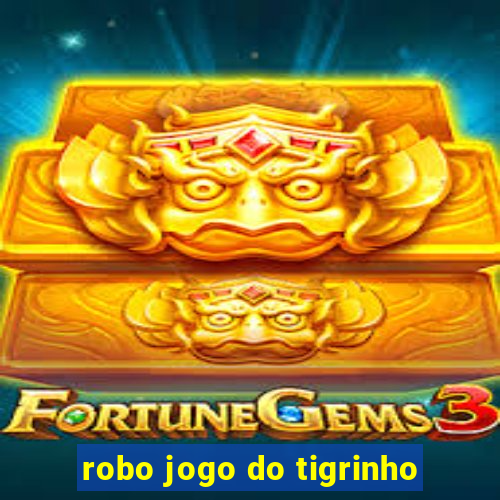 robo jogo do tigrinho