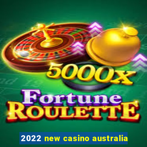 2022 new casino australia