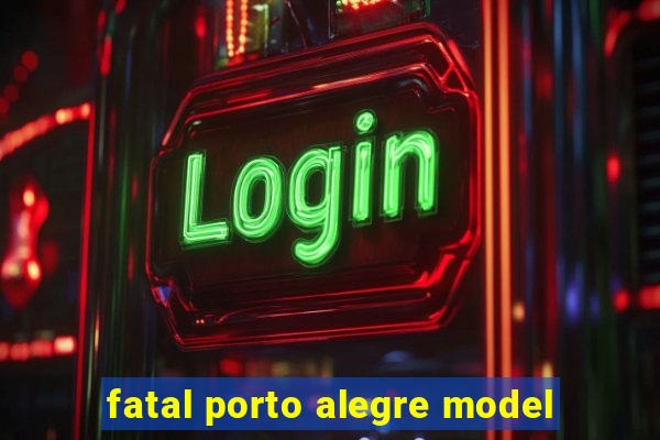 fatal porto alegre model