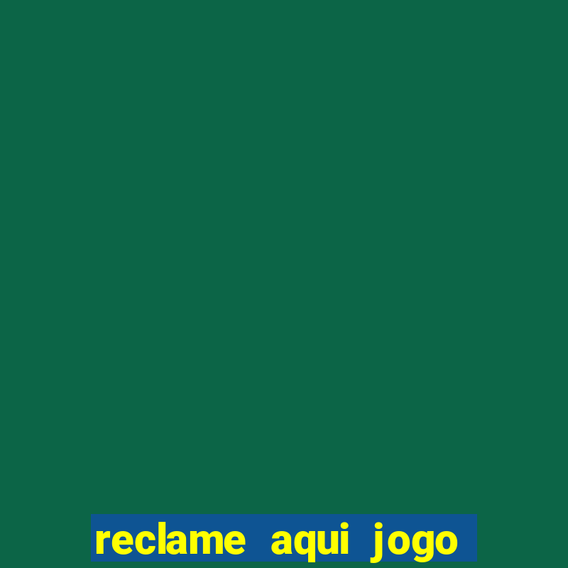 reclame aqui jogo do tigrinho