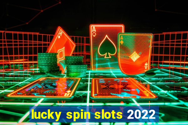 lucky spin slots 2022