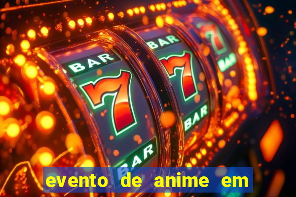 evento de anime em sp hoje