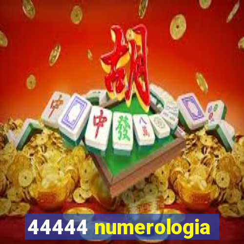 44444 numerologia