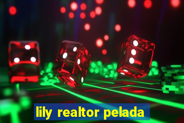 lily realtor pelada