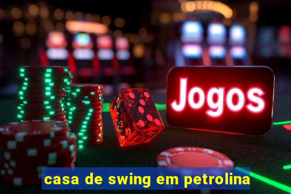 casa de swing em petrolina