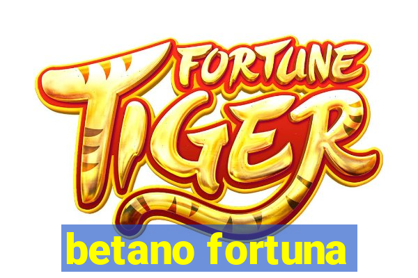 betano fortuna