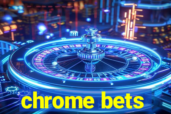 chrome bets