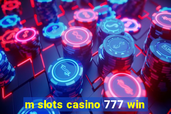 m slots casino 777 win