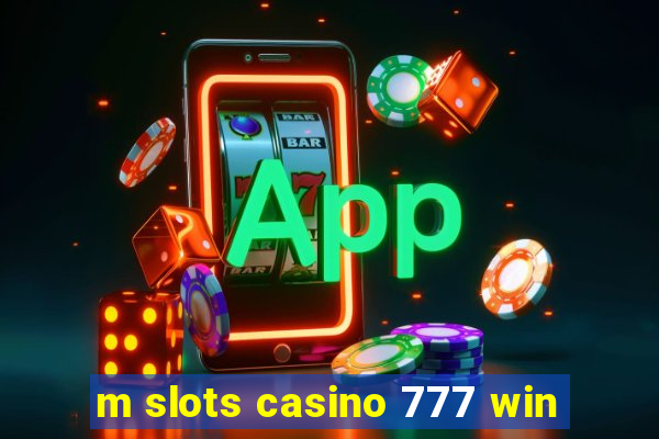 m slots casino 777 win