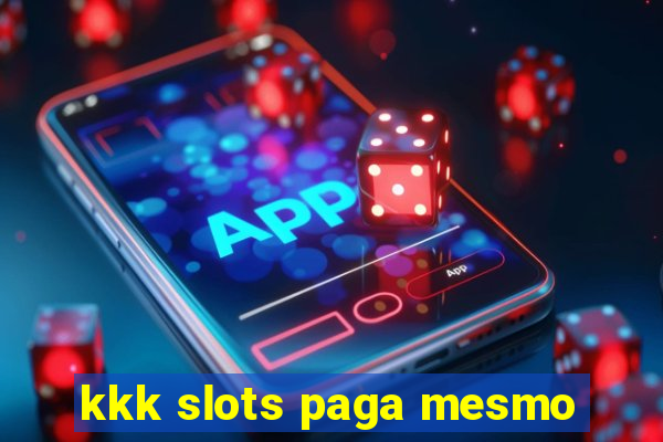 kkk slots paga mesmo