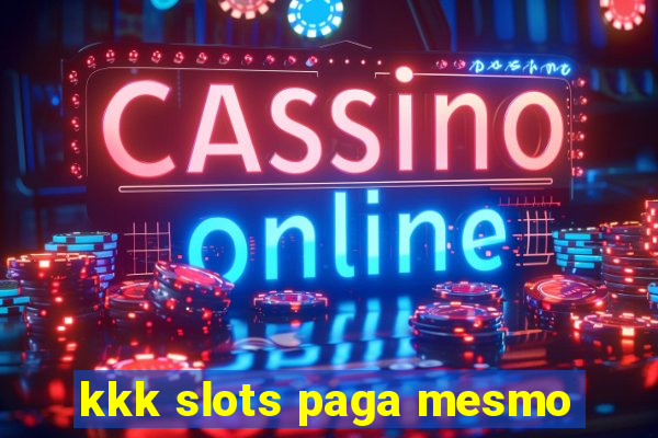 kkk slots paga mesmo