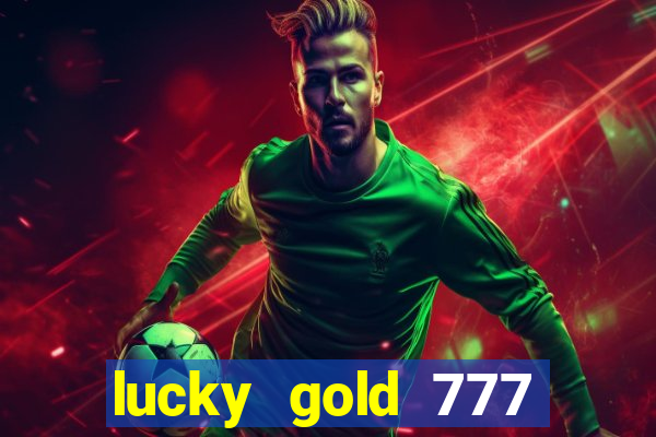 lucky gold 777 paga mesmo