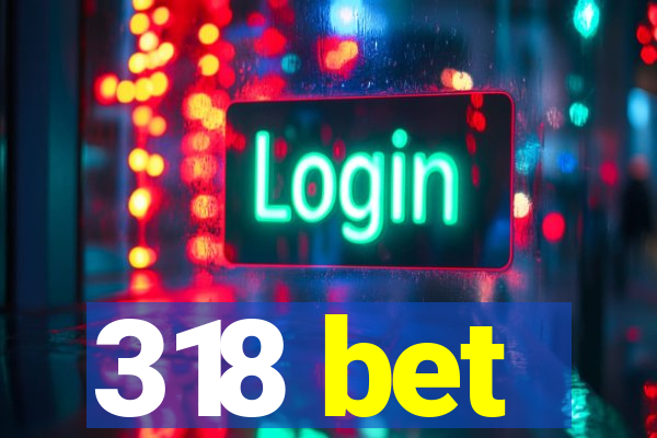 318 bet