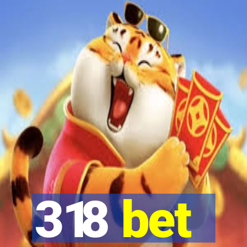 318 bet