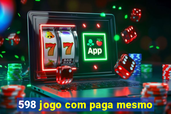 598 jogo com paga mesmo