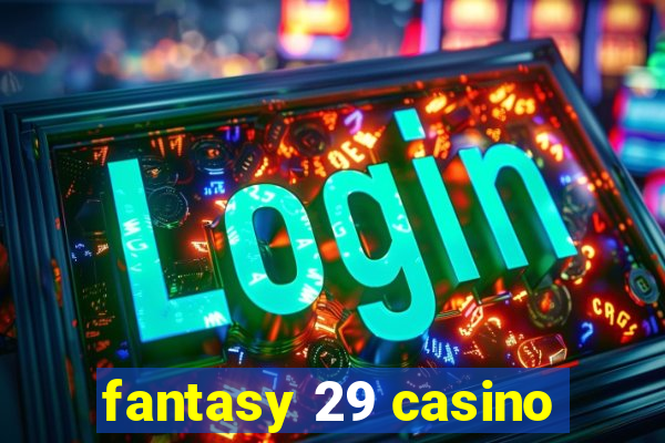 fantasy 29 casino