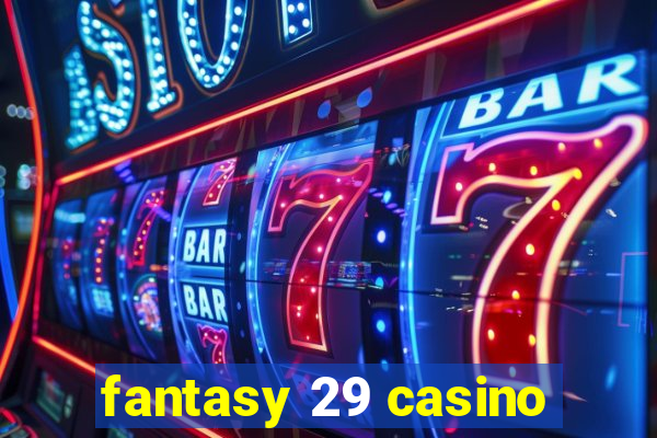 fantasy 29 casino