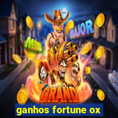 ganhos fortune ox