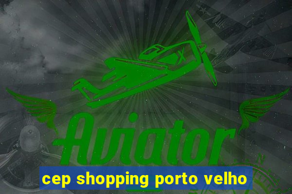 cep shopping porto velho