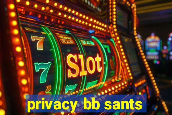 privacy bb sants