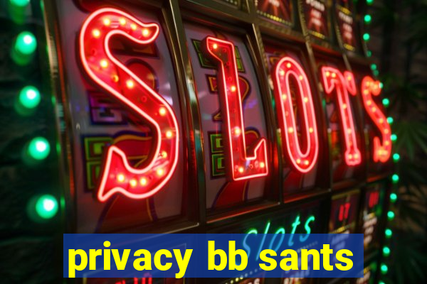 privacy bb sants