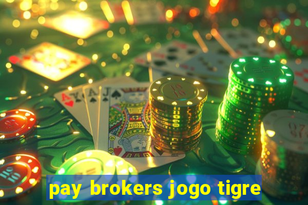 pay brokers jogo tigre