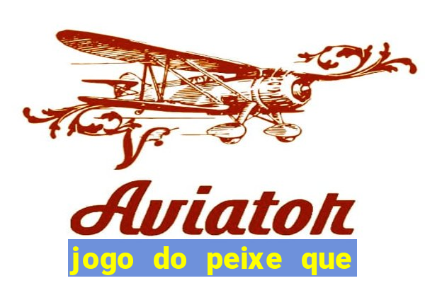 jogo do peixe que ganha dinheiro