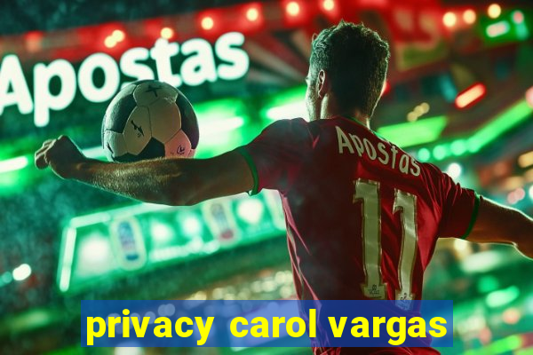 privacy carol vargas