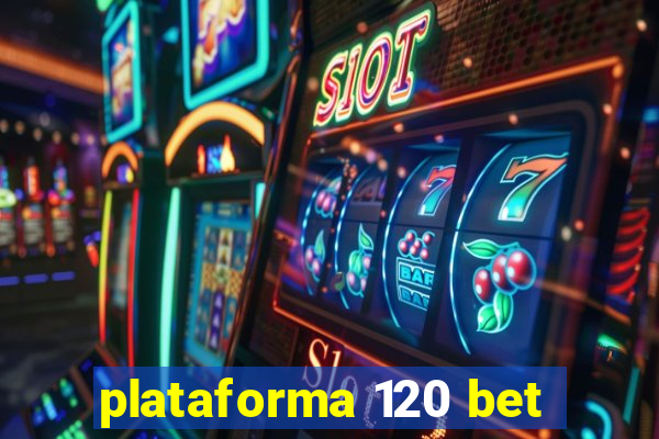 plataforma 120 bet