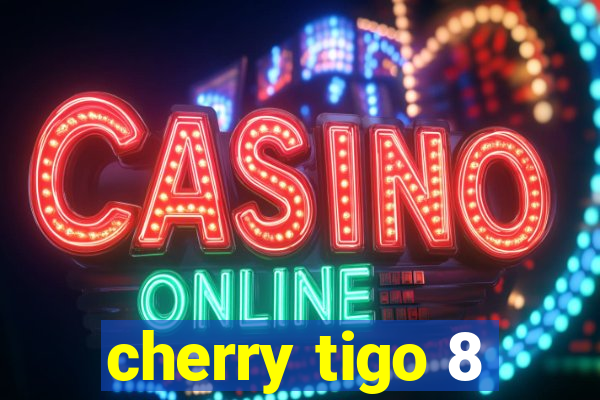 cherry tigo 8