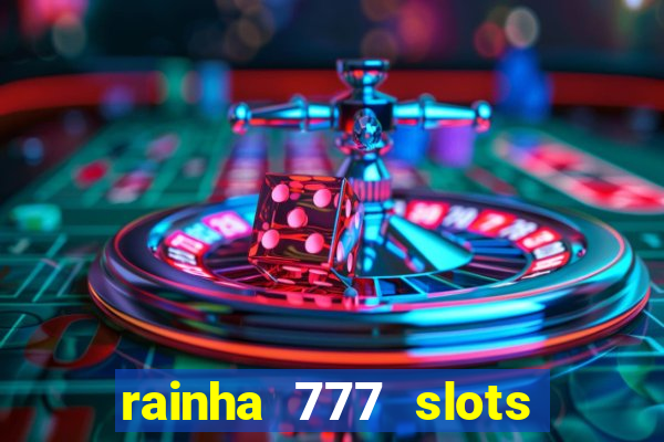 rainha 777 slots paga mesmo