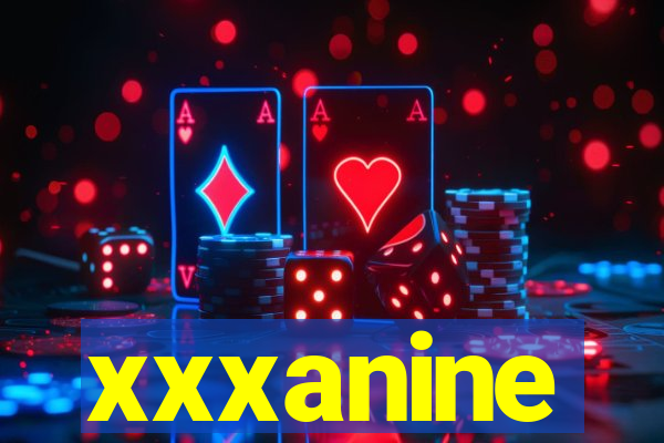 xxxanine