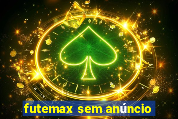 futemax sem anúncio