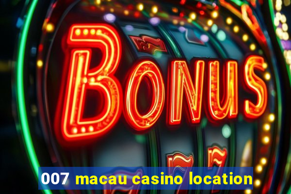 007 macau casino location