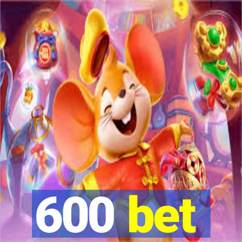 600 bet