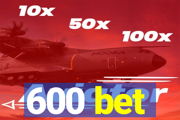 600 bet