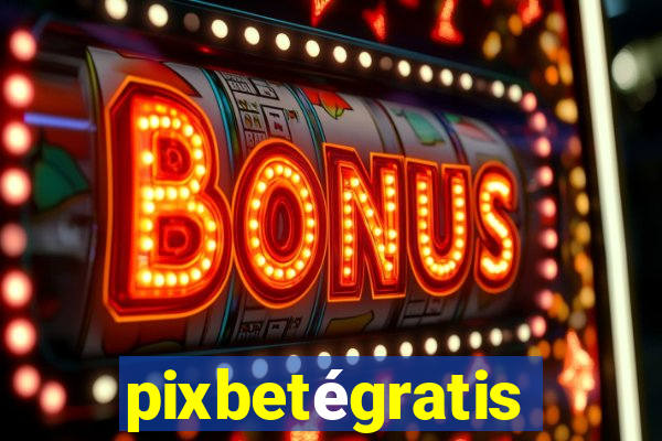 pixbetégratis